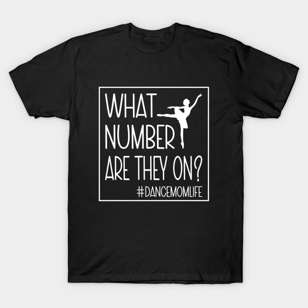 What Number Are They On? Dance Mom Life Cool Dance Mom Squad T-Shirt by WildFoxFarmCo